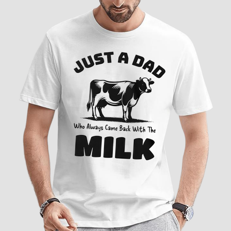 Just A Dad Who Always Came Back With The Milk Shirt