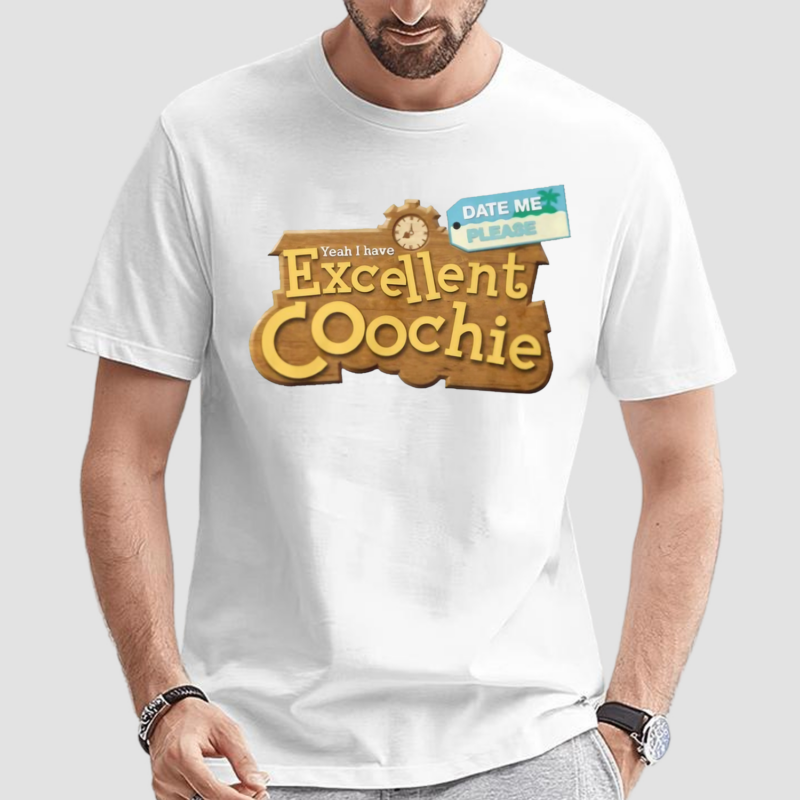 Yeah I Have Excellent Coochie Date Me Please Shirt