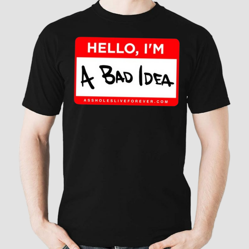 Hello Im A Bad Idea Shirt