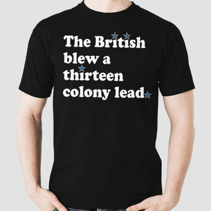 The British Blew A Thirteen Colony Lead Shirt