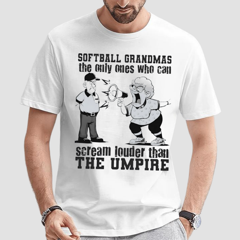 Softball Grandmas The Only Ones Who Can Scream Louder Than The Umpire Shirt