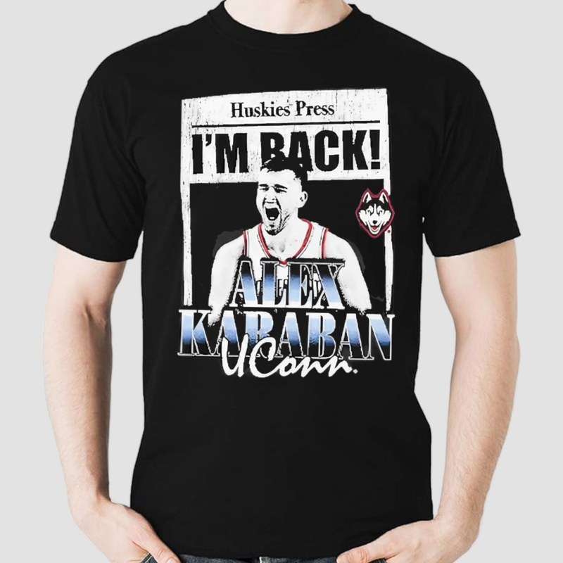 Huskies Press I’m Back Alex Karaban Uconn Shirt