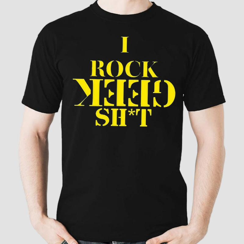 I Rock Geek Shit Shirt