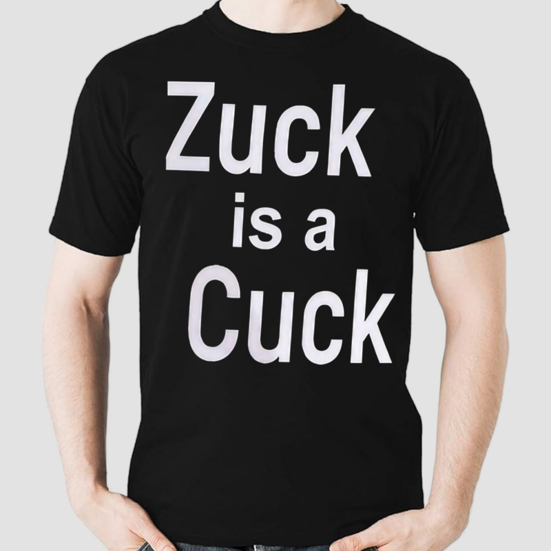 Zuck Is A Cuck Shirt