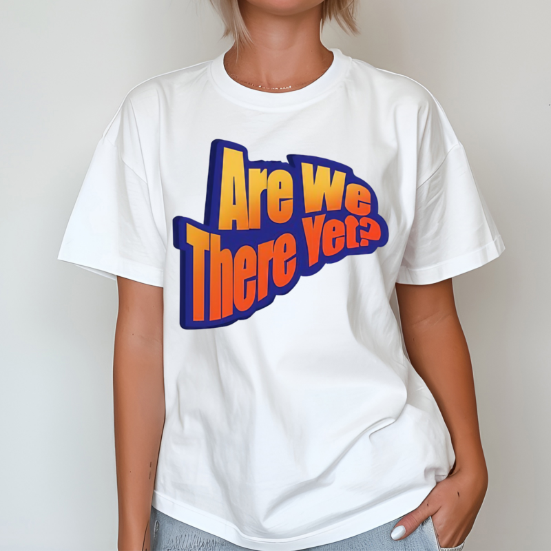 Are We There Yet Shirt