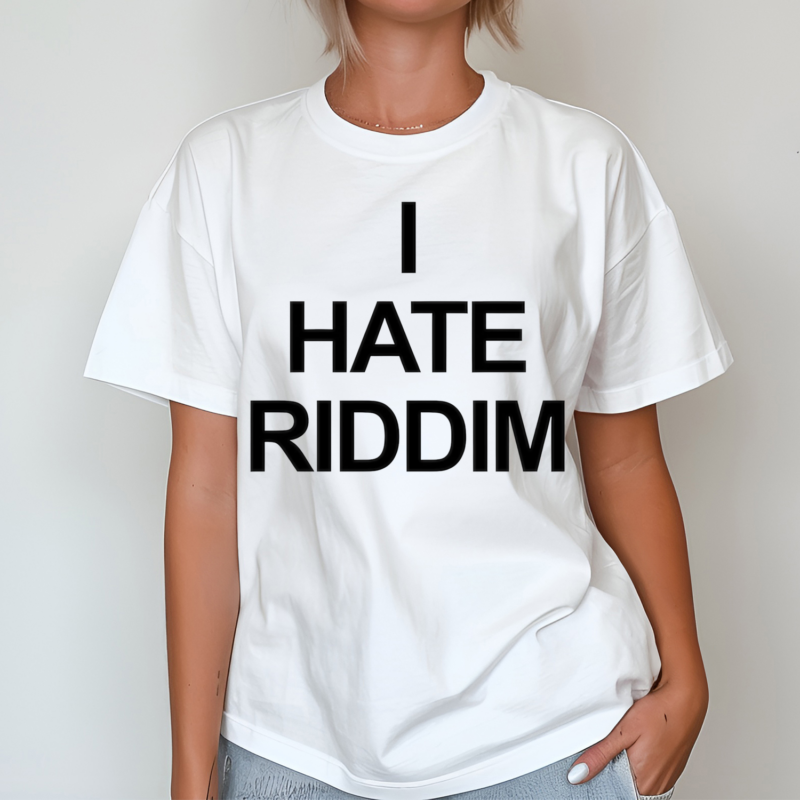 I Hate Riddim Shirt