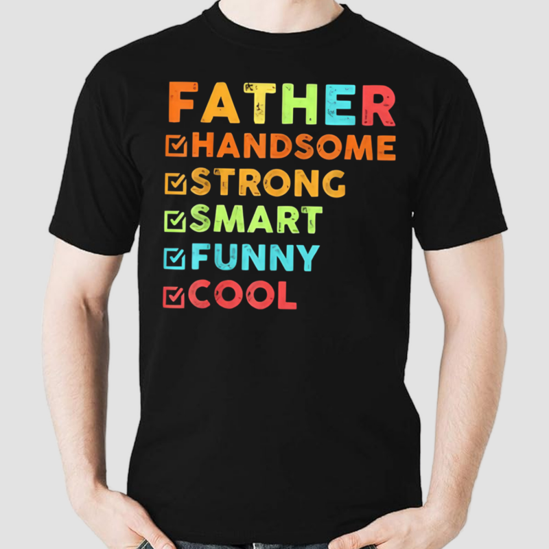 Father Handsome Strong Smart Funny Cool Shirt