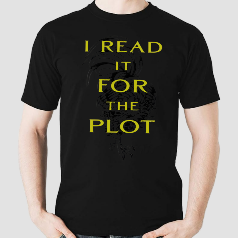 I Read It For The Plot Its Not My Fault The Plot Is Huge Shirt