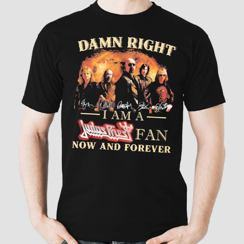 Damn Right I Am A Judas Priest Fan Now And Forever Signatures Shirt