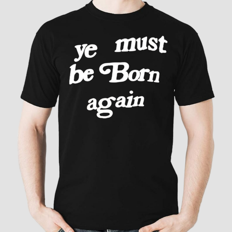 Ye Must Be Born Again Shirt