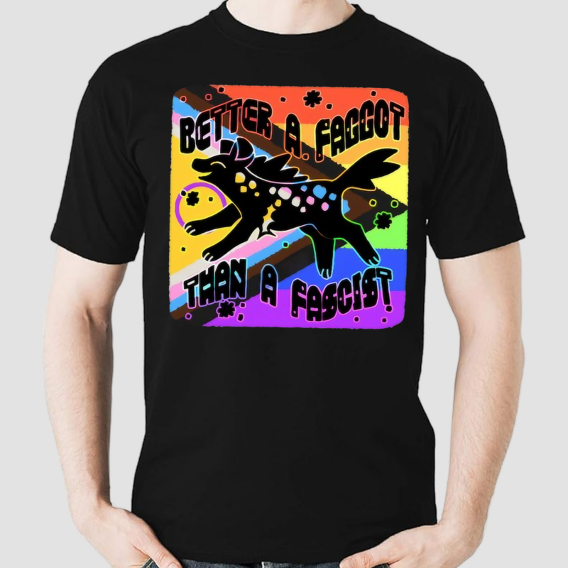 Pride Better A Faggot Than A Fascist Shirt