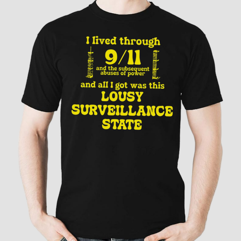 I Lived Through 9 11 And The Subsequent Abuses Of Power Shirt