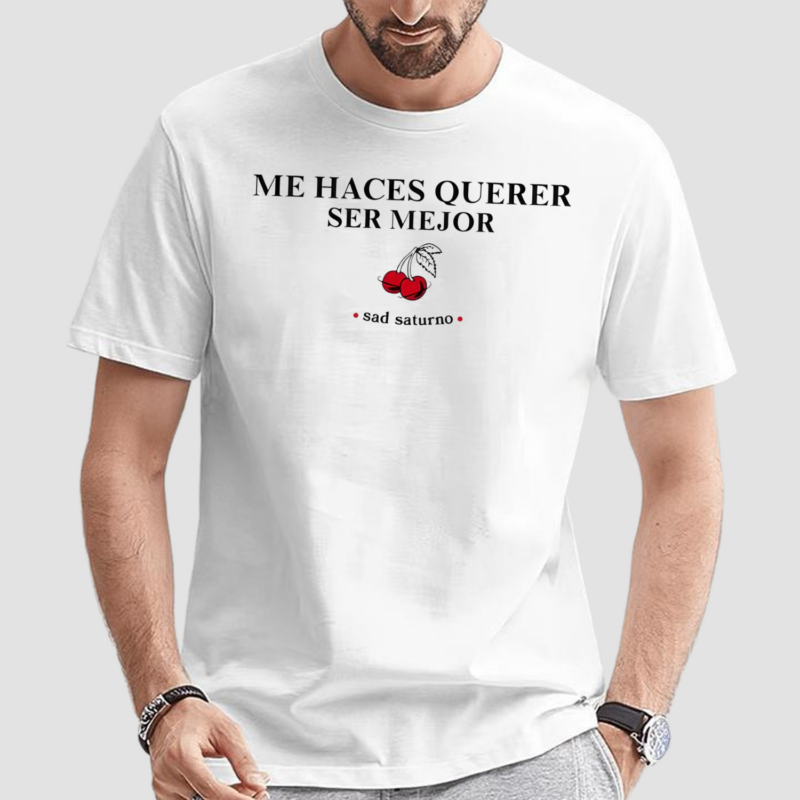 Me Haces Querer Ser Mejor Shirt