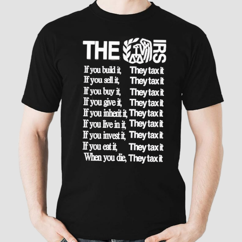 The Irs If You Build It They Tax It Shirt