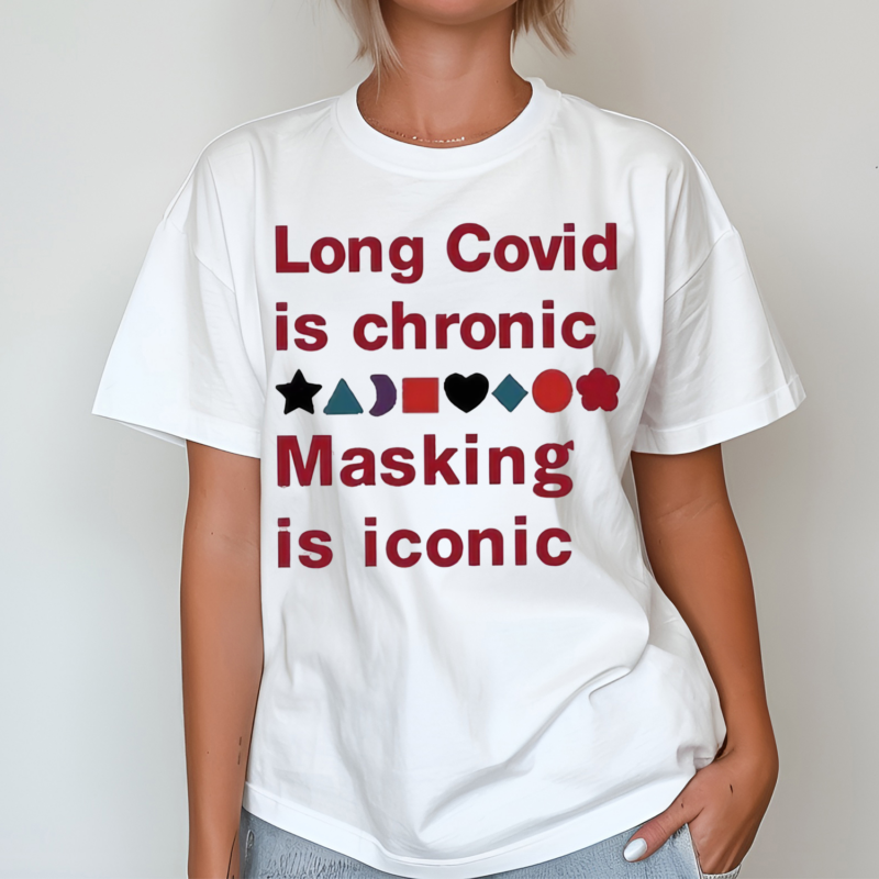 Long Covid Is Chronic Masking Is Iconic Shirt