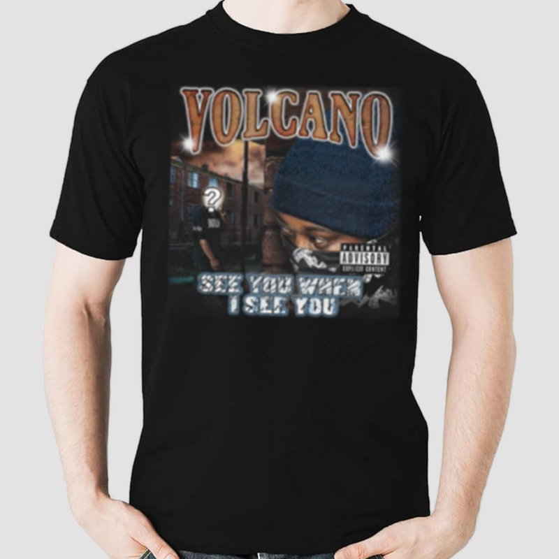 Volcano See You When I See You Shirt