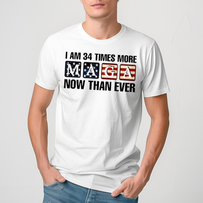 I Am 34 Times More MAGA Now Than Ever Shirt