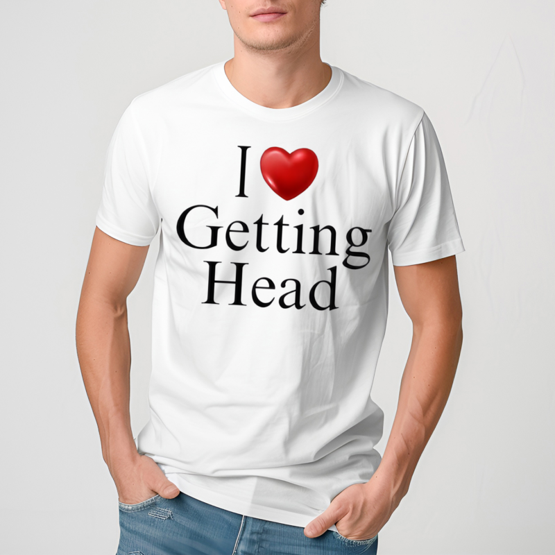 I Love Getting Head Shirt