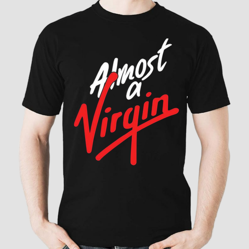 Almost A Virgin Shirt