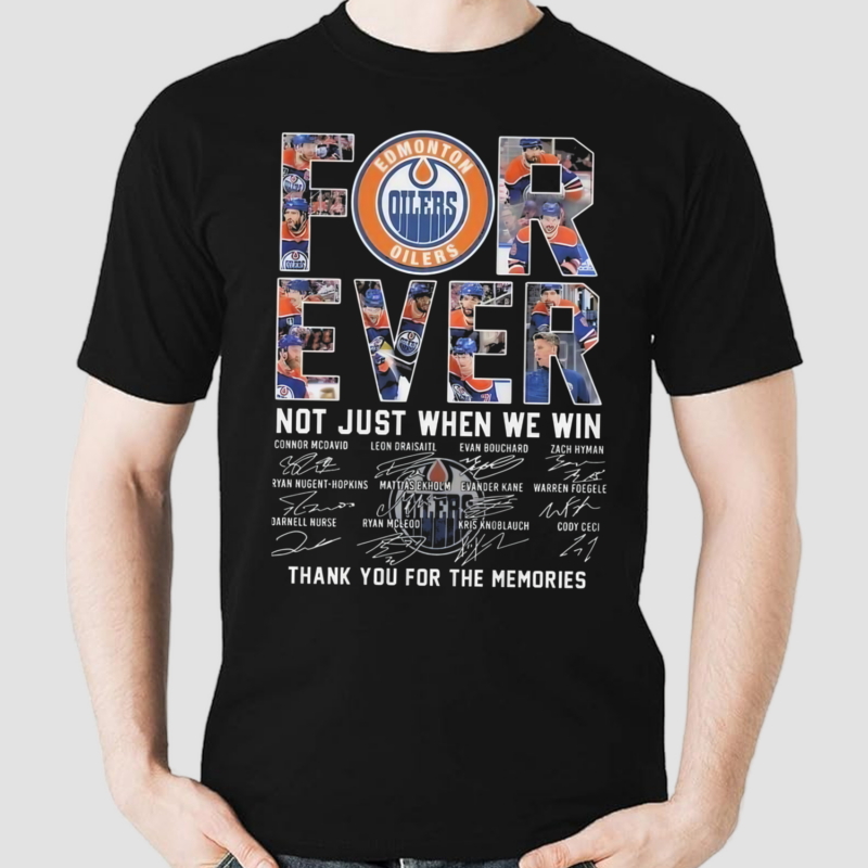 Edmonton Oilers Forever Not Just When We Win Thank You For The Memories Shirt