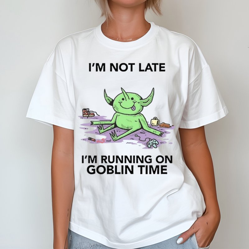 Im Not Late Im Running On Goblin Time Shirt