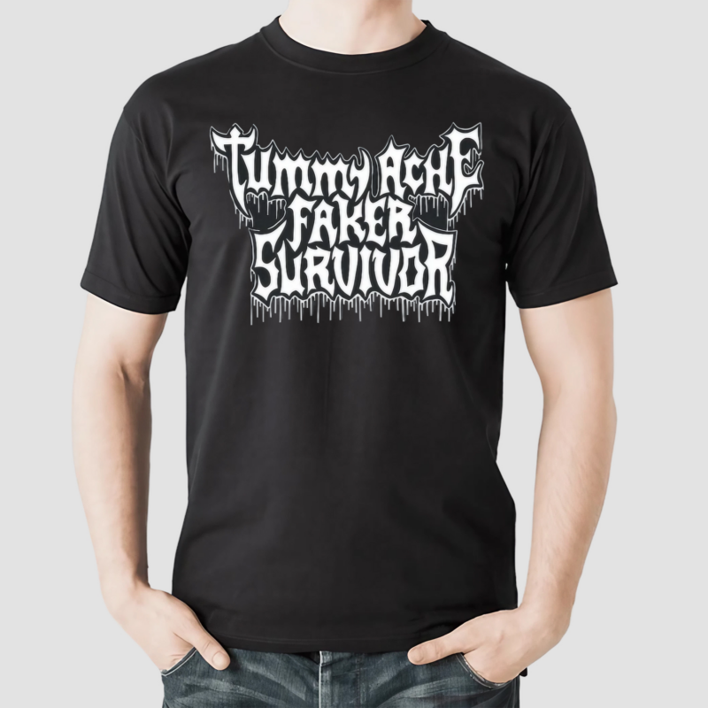 Tummy Ache Faker Survivor Shirt