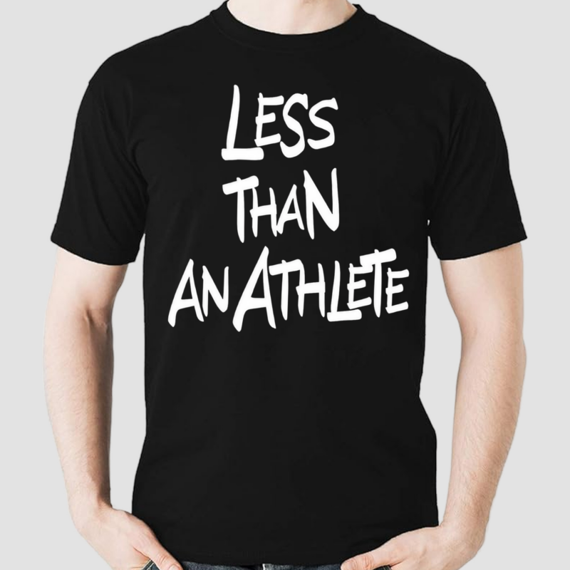 Less Than An Athlete Shirt