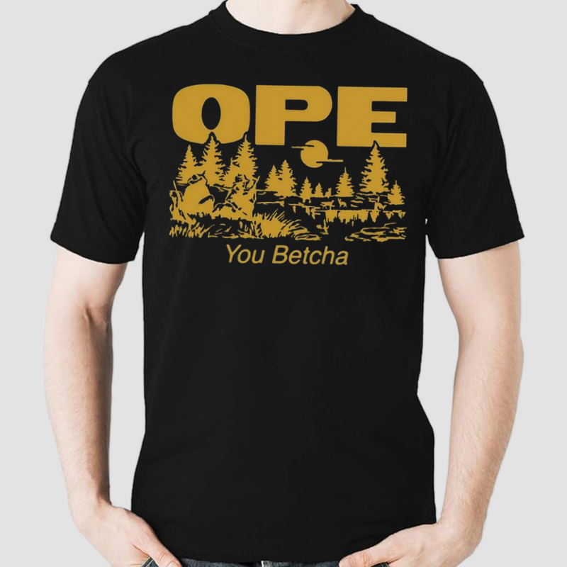 Ope You Betcha Shirt