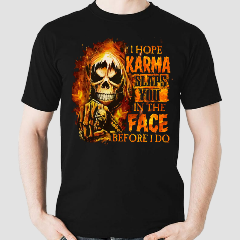 Skull Death I Hope Karma Slaps You In The Face Before I Do Shirt