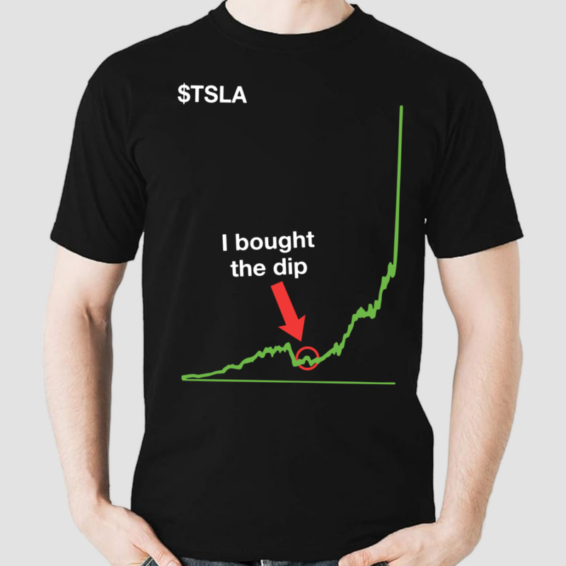 TSLA Stock I Bought The Dip Chart Shirt