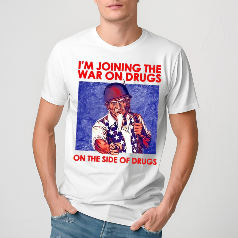 Shithead Steve I Am Joining The War On Drugs On The Side Of The Drugs Shirt