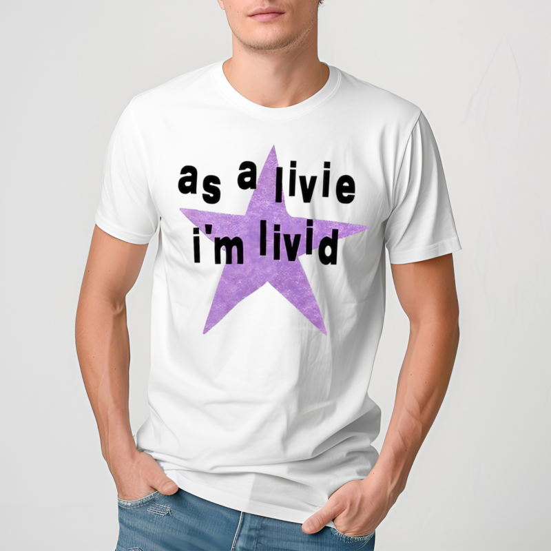 Star As A Live Im Livid Shirt