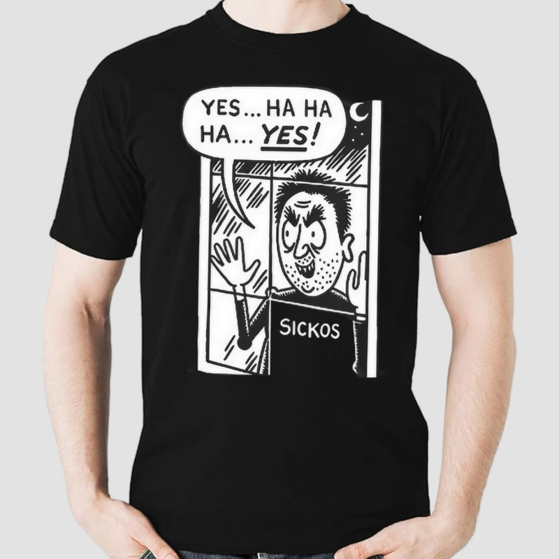 Yes Ha Ha Ha Yes Cartoon Sickos Shirt