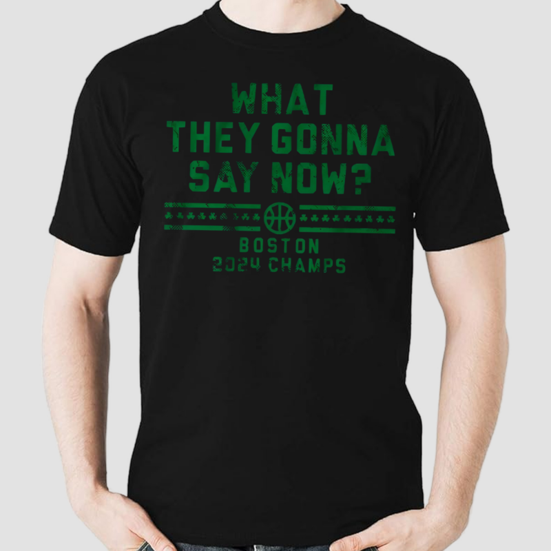 What They Gonna Say Now Shirt