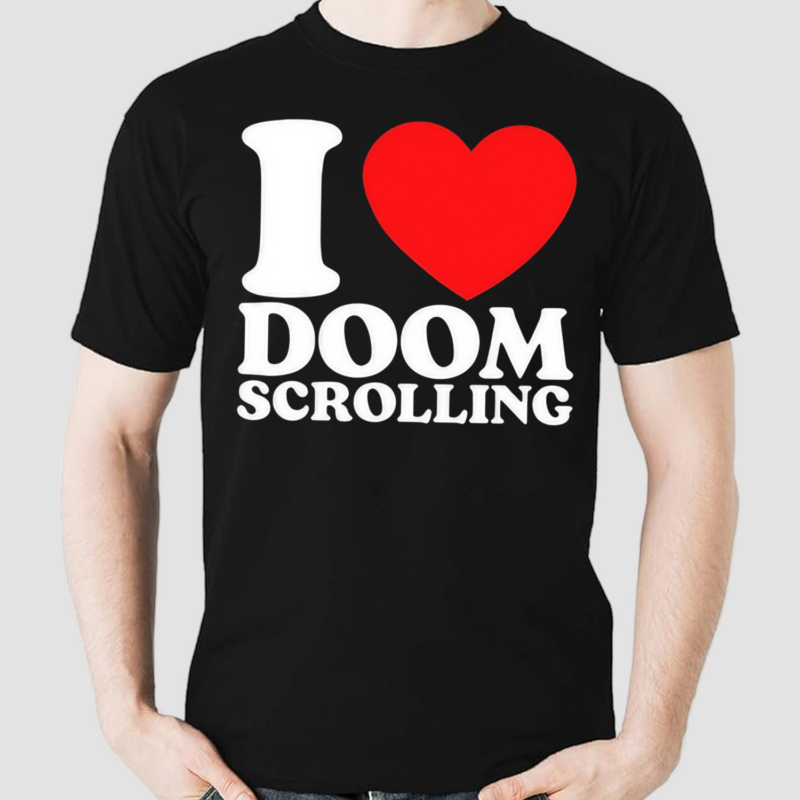 I Love Doom Scrolling Shirt