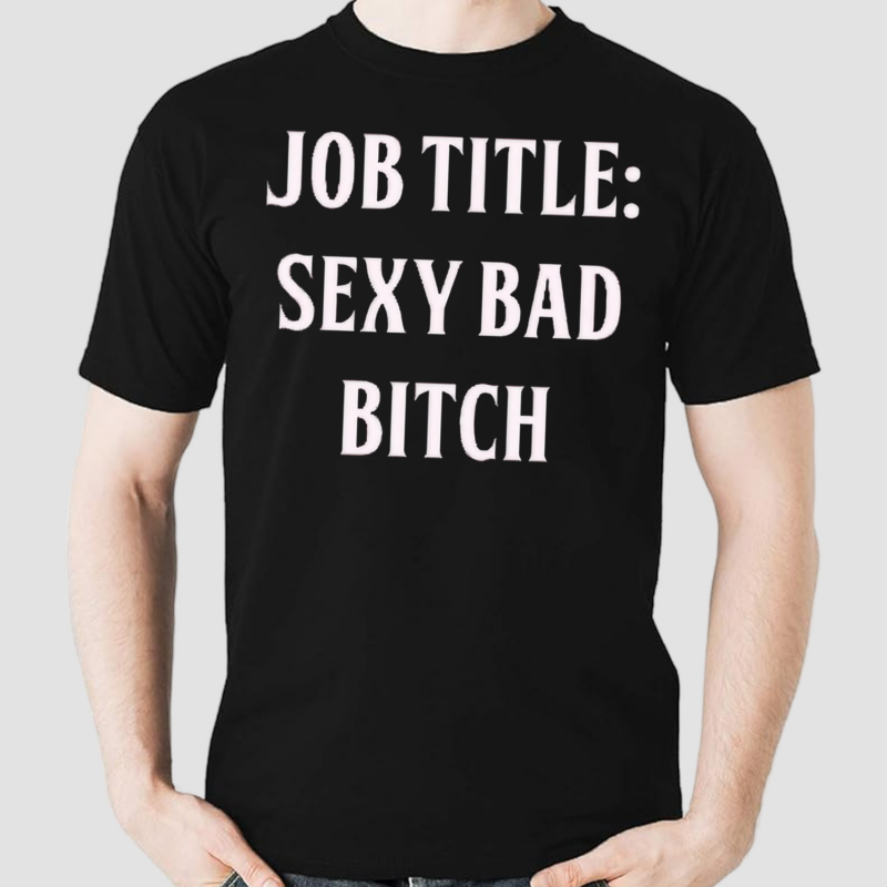 Job Title Sexy Bad Bitch Shirt