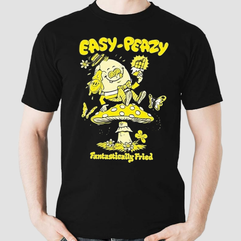 Humpty Dumpty Easy Peazy Fantastically Fried Shirt