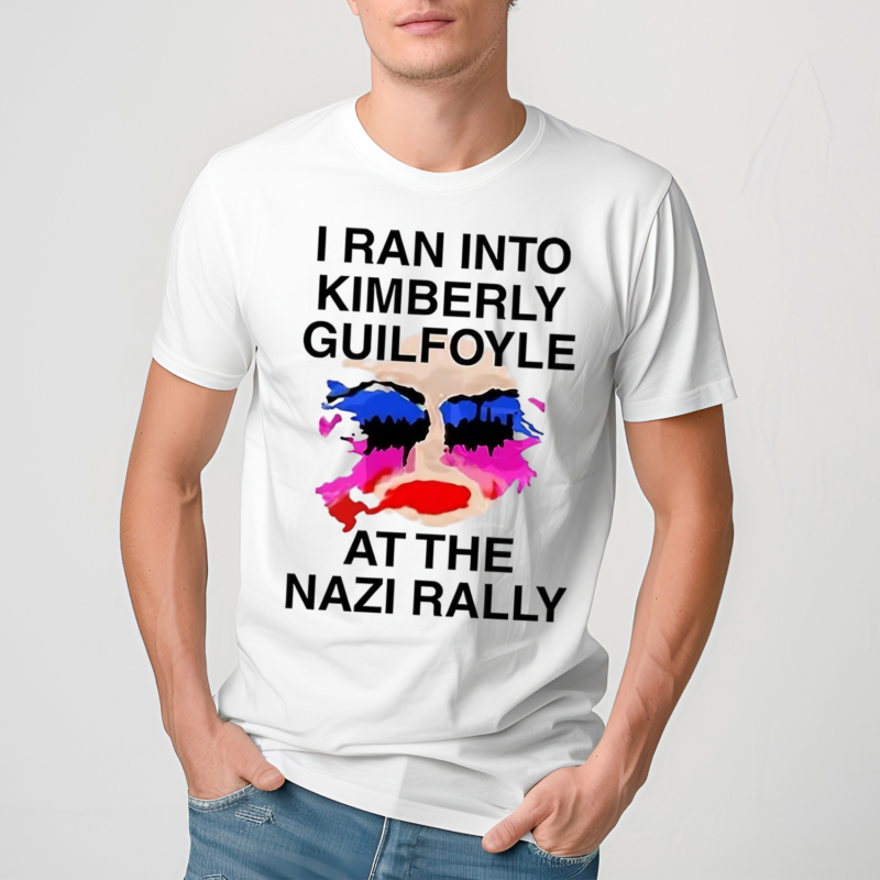 I Ran Into Kimberly Guilfoyle At The Nazi Rally Shirt