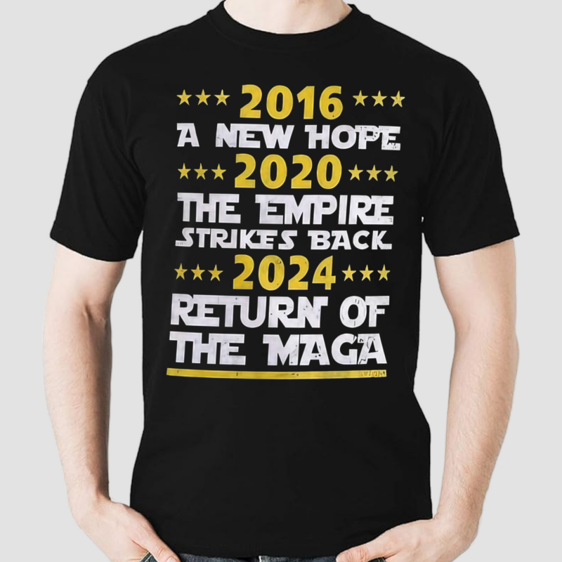 2016 A New Hope 2020 The Empire Strikes Back 2024 Return Of The Maga Shirt