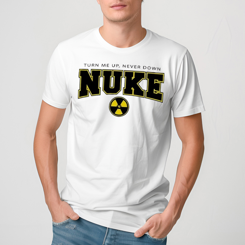 Nuke Squad Turn Me Up Shirt