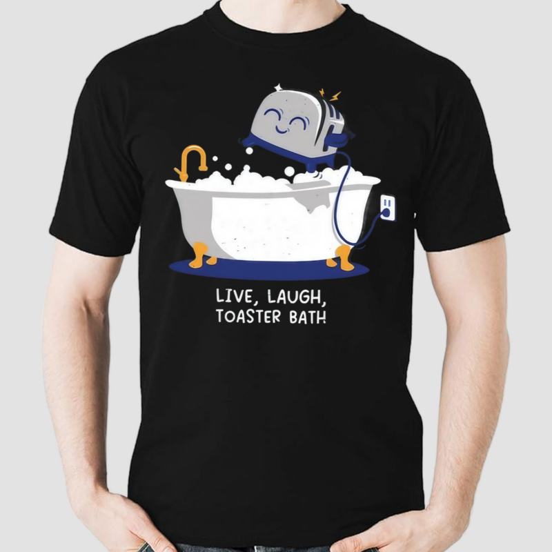 Live Laugh Toaster Bath Shirt