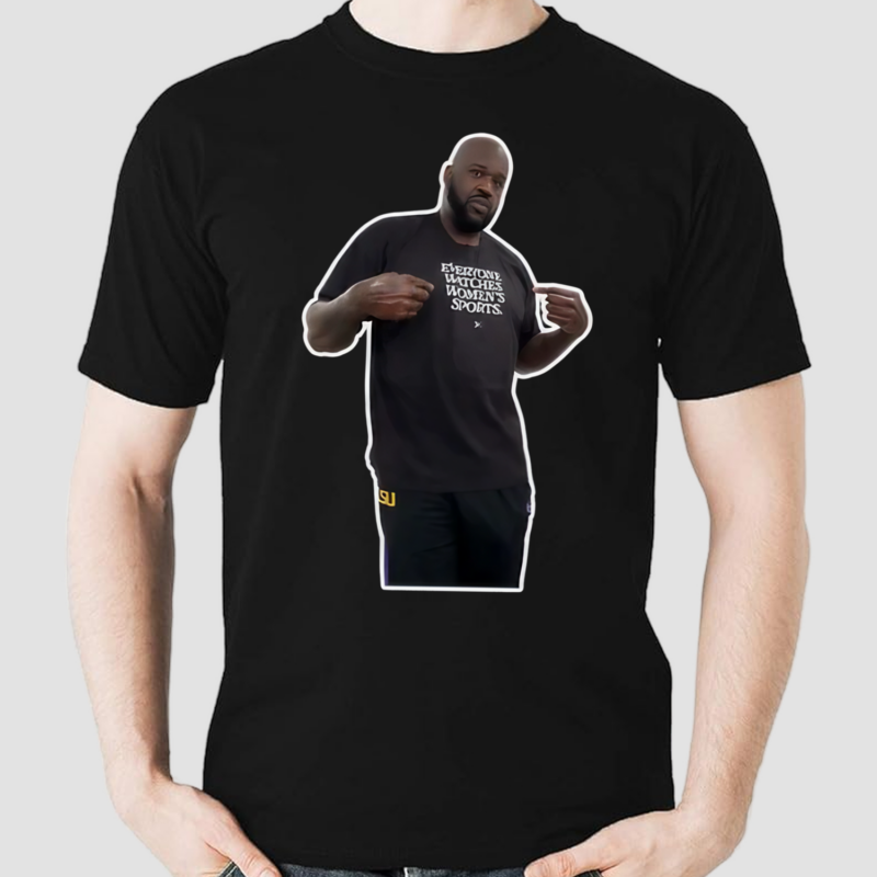 The Shaq Cutout Shaq Wearing A Shirt That Says Everyone Watches WomenS Sports Shirt