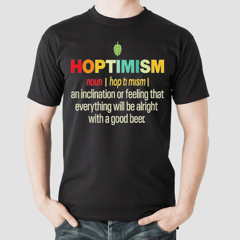 Nice Hoptimism An Inclination Or Feeling That Everything Shirt