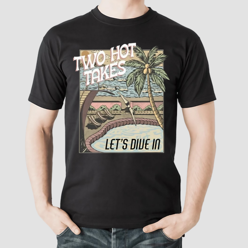 Two Hot Takes Let's Dive In Shirt