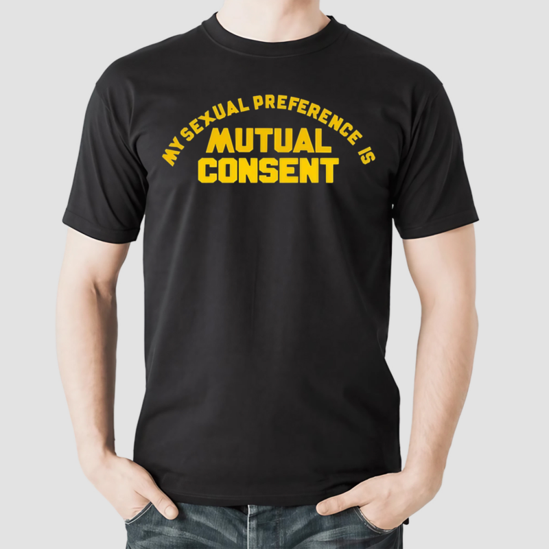 My Sexual Preference Is Mutual Consent Shirt