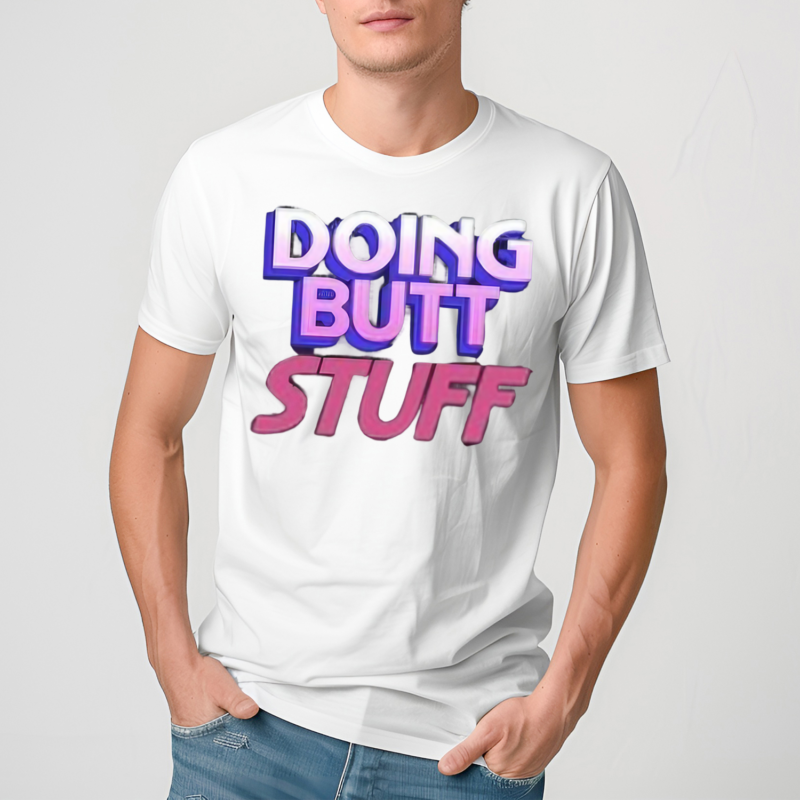 Doing Butt Stuff Shirt