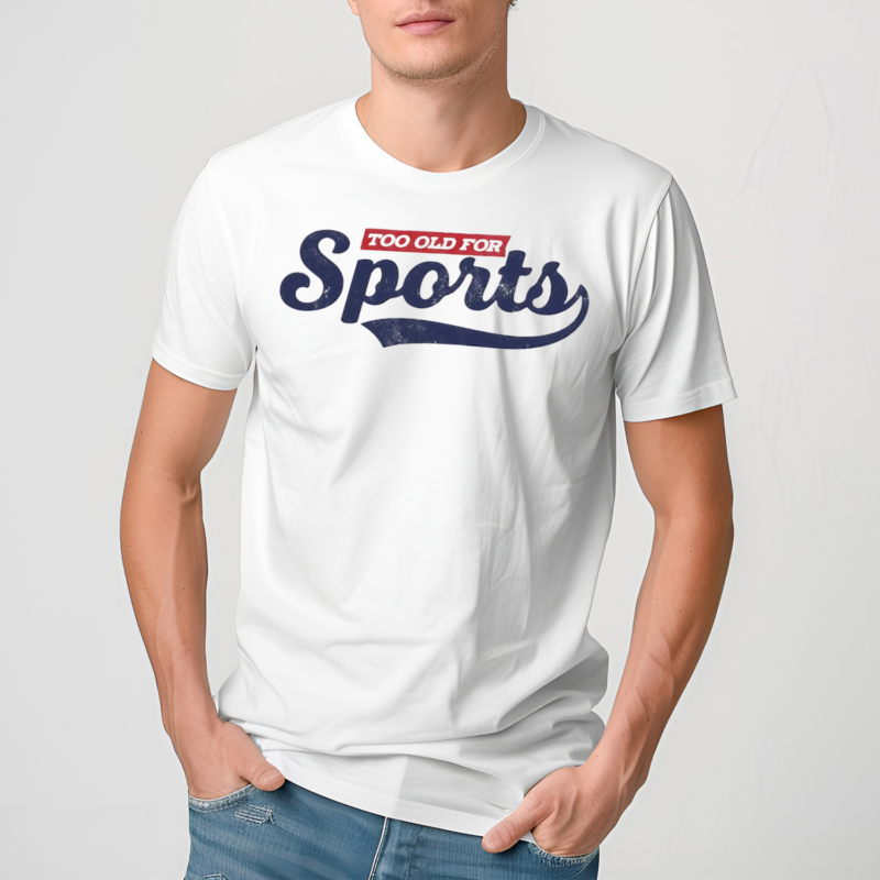 Too Old For Sports Shirt