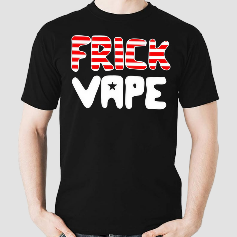 Frick Vape Shirt