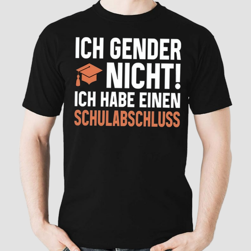 Ich Gender Nicht Ich Habe Einen Schulabschluss Shirt