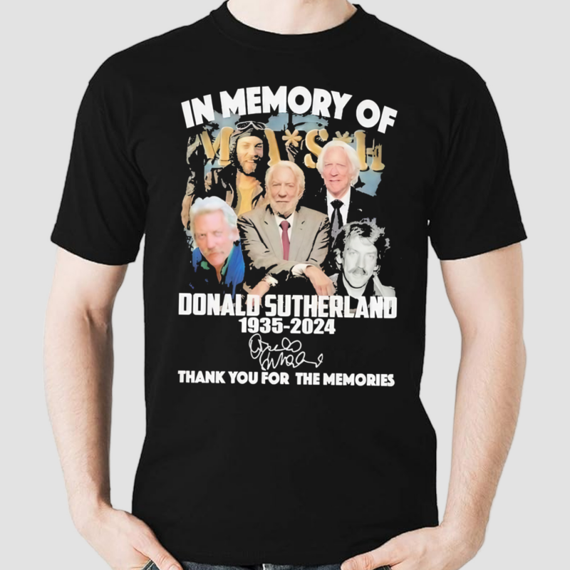 Mash In Memory Of Donald Sutherland 1935-2024 Thank You For The Memories Signature Shirt